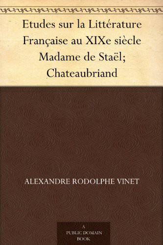 Etudes sur la Littérature Française au XIXe siècle Madame de Staël; Chateaubriand (French Edition)